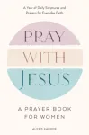 Pray with Jesus: A Prayer Book for Women