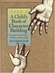 A Child`s Book of Character Building, Book 1 &ndash; Growing Up in God`s World&ndash;at Home, at School, at Play