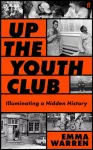 Up the Youth Club, Illuminating a Hidden History