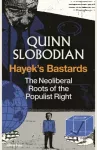 Hayek's Bastards, The Neoliberal Roots of the Populist Right