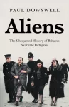 Aliens, The Chequered History of Britain's Wartime Refugees