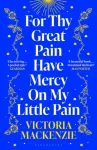 For Thy Great Pain Have Mercy On My Little Pain, Winner of the Scottish National First Book Awards 2023