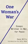 One Woman's War, Essays Written in War, for Peace