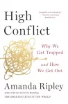 High Conflict, Why We Get Trapped and How We Get Out