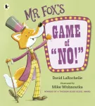 Mr Fox's Game of "No!", A hilarious and interactive readaloud from the award-winning pairing behind HOW TO APOLOGISE