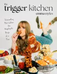 Trigger Kitchen, Dismantling Diet Culture One Unapologetic Recipe at a Time