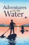 Adventures on the Water, The power of paddleboarding to change lives