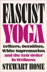 Fascist Yoga, Grifters, Occultists, White Supremacists, and the New Order In Wellness