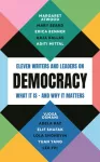 Democracy, Eleven writers and leaders on what it is &ndash; and why it matters