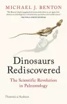 Dinosaurs Rediscovered, How a Scientific Revolution is Rewriting History