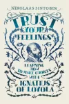Trust Your Feelings, Learning how to make choices with Ignatius of Loyola