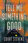 Tell Me Something Good, A Novel