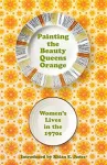 Painting the Beauty Queens Orange, Women's Lives in the 1970s
