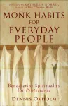 Monk Habits for Everyday People &ndash; Benedictine Spirituality for Protestants