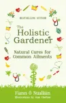 Holistic Gardener: Natural Cures for Common Ailments