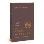 Fresh Eyes on Jesus Miracles
