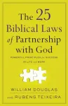 The 25 Biblical Laws of Partnership with God &ndash; Powerful Principles for Success in Life and Work