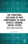 Structural Exclusion of Rape Complainants in South Africa&rsquo;s Criminal Justice System