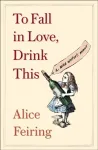 To Fall in Love, Drink This