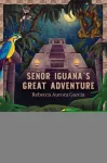 Senor Iguana&rsquo;s Great Adventure