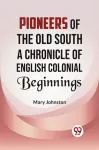 Pioneers of the Old South a Chronicle of English Colonial Beginnings