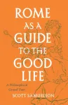 Rome as a Guide to the Good Life