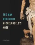 Man Who Broke Michelangelo&rsquo;s Nose