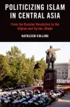 Politicizing Islam in Central Asia
