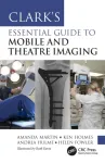 Clark&rsquo;s Essential Guide to Mobile and Theatre Imaging