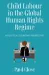 Child Labour in the Global Human Rights Regime