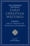 Cambridge Edition of Early Christian Writings: Volume 3, Christ: Through the Nestorian Controversy