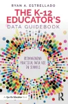 K-12 Educator&rsquo;s Data Guidebook