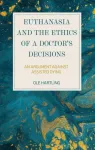 Euthanasia and the Ethics of a Doctor&rsquo;s Decisions
