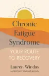 Chronic Fatigue Syndrome: Your Route to Recovery