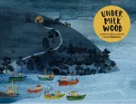 Cerys Matthews' Under Milk Wood, An Illustrated Retelling