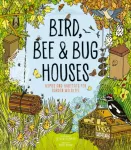 Bird, Bee & Bug Houses, Homes and Habitats for Garden Wildlife