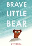 Brave Little Bear, the adorable new story from the author of The Duck Who Didn't Like Water