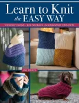 Learn to Knit the Easy Way, Chunky Yarns, Big Needles, 16 Fabulous Projects