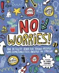 No Worries! Mindful Kids, An activity book for children who sometimes feel anxious or stressed
