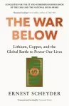 War Below: AS HEARD ON BBC RADIO 4 &lsquo;TODAY&rsquo;, Lithium, copper, and the global battle to power our lives