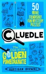 Cluedle - The Case of the Golden Pomegranate, 50 More Fiendishly Fun Mystery Puzzles