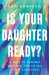 Is Your Daughter Ready?, 10 Ways to Empower Your Girl for an Age of New Challenges