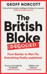 British Bloke, Decoded, From Banter to Man-Flu. Everything finally explained.