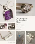 Stonesetting for Jewellery Makers (New Edition), Techniques, Inspiration & Professional Advice for Stunning Results