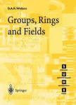 Groups, Rings and Fields