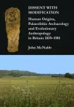Dissent with Modification: Human Origins, Palaeolithic Archaeology and Evolutionary Anthropology in Britain 1859&ndash;1901
