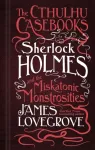 The Cthulhu Casebooks - Sherlock Holmes and the Miskatonic Monstrosities