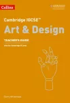 Cambridge IGCSE&trade; Art and Design Teacher&rsquo;s Guide