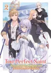 Too-Perfect Saint: Tossed Aside by My Fiance and Sold to Another Kingdom (Light Novel) Vol. 2
