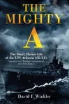 Mighty A: The Short, Heroic Life of the USS Atlanta (CL-51)